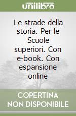 Le strade della storia. Per le Scuole superiori. Con e-book. Con espansione online libro