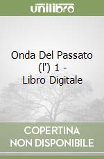 Onda Del Passato (l') 1 - Libro Digitale libro