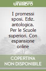 I promessi sposi. Ediz. antologica. Per le Scuole superiori. Con espansione online libro usato