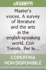 Master's voices. A survey of literature and the arts in the english-speaking world. Con Trends. Per le Scuole superiori. Con e-book. Con espansione online. Vol. 1 libro