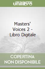 Masters' Voices 2 - Libro Digitale libro