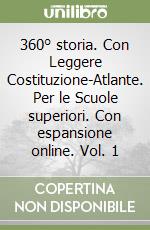 360° storia. Con Leggere Costituzione-Atlante. Per le Scuole superiori. Con espansione online. Vol. 1 libro