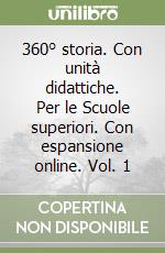 360° storia. Con unità didattiche. Per le Scuole superiori. Con espansione online. Vol. 1 libro