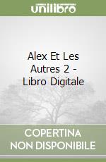 Alex Et Les Autres 2 - Libro Digitale libro