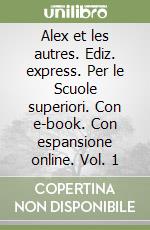 Alex et les autres. Ediz. express. Per le Scuole superiori. Con e-book. Con espansione online. Vol. 1 libro