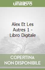 Alex Et Les Autres 1 - Libro Digitale libro