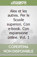 Alex et les autres. Per le Scuole superiori. Con e-book. Con espansione online. Vol. 1 libro