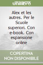 Alex et les autres. Per le Scuole superiori. Con e-book. Con espansione online libro