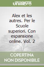 Alex et les autres. Per le Scuole superiori. Con espansione online. Vol. 2 libro