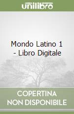 Mondo Latino 1 - Libro Digitale libro