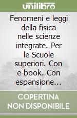 Fenomeni e leggi della fisica nelle scienze integrate. Per le Scuole superiori. Con e-book. Con espansione online libro