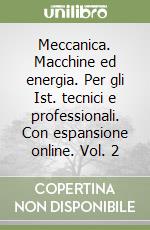 Meccanica. Macchine ed energia. Per gli Ist. tecnici e professionali. Con espansione online. Vol. 2 libro