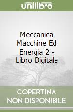 Meccanica Macchine Ed Energia 2 - Libro Digitale libro