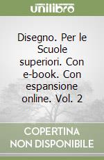 Disegno. Per le Scuole superiori. Con e-book. Con espansione online. Vol. 2 libro