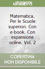 Matematica. Per le Scuole superiori. Con e-book. Con espansione online. Vol. 2 libro