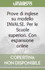 Prove di inglese su modello INVALSI. Per le Scuole superiori. Con espansione online libro