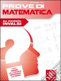 Prove di matematica. Su modello INVALSI. Per le Scuole superiori libro