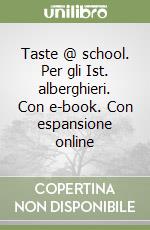 Taste @ school. Per gli Ist. alberghieri. Con e-book. Con espansione online libro