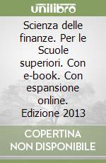 Scienza delle finanze. Per le Scuole superiori. Con e-book. Con espansione online. Edizione 2013 libro