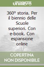 360° storia. Per il biennio delle Scuole superiori. Con e-book. Con espansione online libro