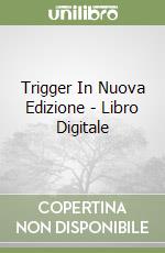 Trigger In Nuova Edizione - Libro Digitale libro