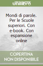 Mondi di parole. Per le Scuole superiori. Con e-book. Con espansione online libro