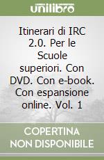 Itinerari di IRC 2.0. Per le Scuole superiori. Con DVD. Con e-book. Con espansione online. Vol. 1 libro usato