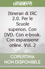 Itinerari di IRC 2.0. Per le Scuole superiori. Con DVD. Con e-book. Con espansione online. Vol. 2 libro