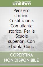 Pensiero storico. Costituzione. Con atlante storico. Per le Scuole superiori. Con e-book. Con espansione online. Vol. 1 libro