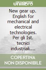 New gear up. English for mechanical and electrical technologies. Per gli Ist. tecnici industriali. Con e-book. Con espansione online libro