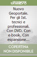 Nuovo Geoportale. Per gli Ist. tecnici e professionali. Con DVD. Con e-book. Con espansione online libro