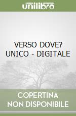 VERSO DOVE? UNICO - DIGITALE libro