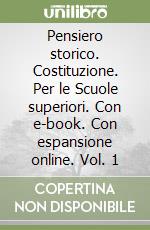 Pensiero storico. Costituzione. Per le Scuole superiori. Con e-book. Con espansione online. Vol. 1 libro