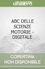 ABC DELLE SCIENZE MOTORIE - DIGITALE libro