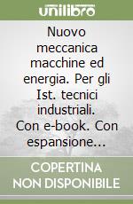 Nuovo meccanica macchine ed energia. Per gli Ist. tecnici industriali. Con e-book. Con espansione online. Vol. 2 libro
