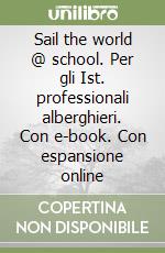 Sail the world @ school. Per gli Ist. professionali alberghieri. Con e-book. Con espansione online libro