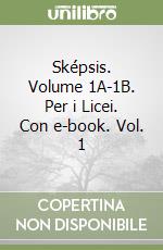 SkÃ©psis. Volume 1A-1B. Per i Licei. Con e-book. Vol. 1 libro usato