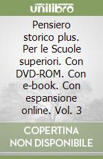 Pensiero storico plus. Per le Scuole superiori. Con DVD-ROM. Con e-book. Con espansione online. Vol. 3 libro