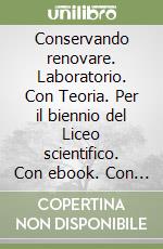 Conservando renovare. Laboratorio. Con Teoria. Per il biennio del Liceo scientifico. Con ebook. Con espansione online. Vol. 1 libro