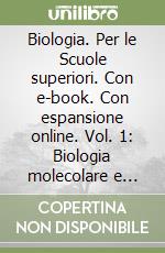 Biologia. Per le Scuole superiori. Con e-book. Con espansione online. Vol. 1: Biologia molecolare e biochimica libro