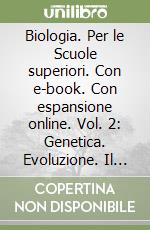 Biologia. Per le Scuole superiori. Con e-book. Con espansione online. Vol. 2: Genetica. Evoluzione. Il corpo umano.