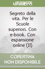 Segreto della vita. Per le Scuole superiori. Con e-book. Con espansione online (Il) libro