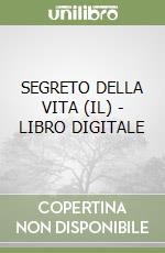 SEGRETO DELLA VITA (IL) - LIBRO DIGITALE libro