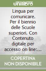 Lingua per comunicare. Per il biennio delle Scuole superiori. Con Contenuto digitale per accesso on line: espansione online (Una). Vol. B libro