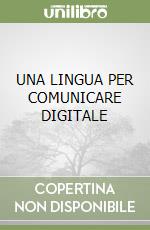 UNA LINGUA PER COMUNICARE DIGITALE libro