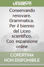 Conservando renovare. Grammatica. Per il biennio del Liceo scientifico. Con espansione online libro