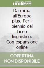 Da roma all'Europa plus. Per il biennio del Liceo linguistico. Con espansione online libro