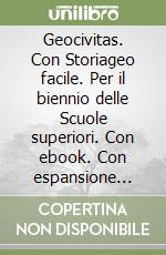 Geocivitas. Con Storiageo facile. Per il biennio delle Scuole superiori. Con ebook. Con espansione online. Vol. 1 libro