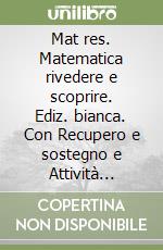 Mat res. Matematica rivedere e scoprire. Ediz. bianca. Con Recupero e sostegno e Attività conclusive. Per gli Ist. tecnici e professionali. Con e-book. Con espansione online. Vol. 3-4 libro