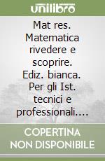 Mat res. Matematica rivedere e scoprire. Ediz. bianca. Per gli Ist. tecnici e professionali. Con e-book. Con espansione online. Vol. 5 libro